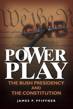 Hardcover Power Play: The Bush Presidency and the Constitution Book