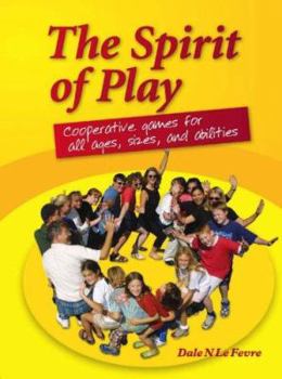 Paperback The Spirit of Play: Cooperative Games for All Ages, Sizes, and Abilities Book