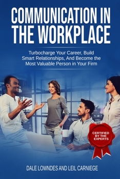 Paperback Communication in the workplace: Communication in the Workplace: Turbocharge Your Career, Build Smart Relationships, And Become the Most Valuable Perso Book