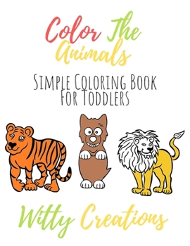 Paperback Color The Animals: Simple Coloring Book For Toddlers Book