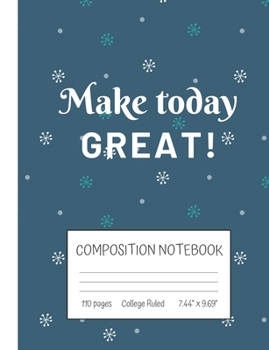 Paperback Make Today Great! Composition Notebook: Inspirational Quote College Ruled Notebook (7.44" x 9.69") Book