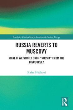 Russia Reverts to Muscovy: What If We Simply Drop "Russia" from the Discourse?