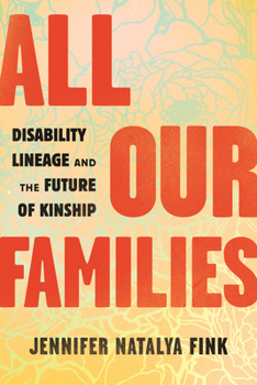 Hardcover All Our Families: Disability Lineage and the Future of Kinship Book