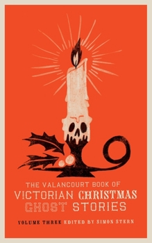 The Valancourt Book of ​Victorian Christmas Ghost Stories: Volume Three - Book #3 of the Valancourt Books of Victorian Christmas Ghost Stories