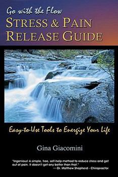 Paperback Go With the Flow: Stress & Pain Release Guide, East-to-Use Tools to Energize Your Life Book