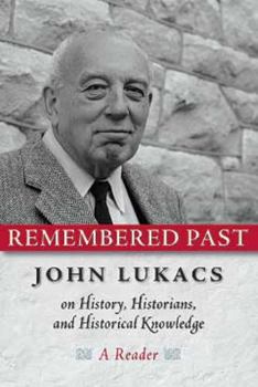 Paperback Remembered Past: John Lukacs on History Historians & Historical Knowledg Book