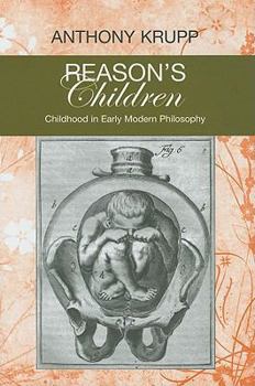 Hardcover Reason's Children: Childhood in Early Modern Philosophy (Bucknell Studies in Eighteenth-Century Literature and Culture) Book