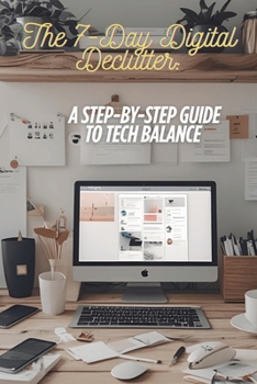 Paperback The 7-Day Digital Declutter: A Step-by-Step Guide to Tech Balance Book