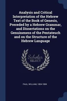 Paperback Analysis and Critical Interpretation of the Hebrew Text of the Book of Genesis, Preceded by a Hebrew Grammar, and Dissertations on the Genuineness of Book
