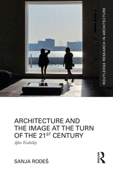 Hardcover Architecture and the Image at the Turn of the 21st Century: After Visibility Book