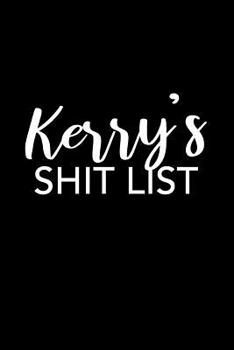 Paperback Kerry's Shit List: Kerry Gift Notebook - Funny Personalized Lined Note Pad for Women Named Kerry - Novelty Journal with Lines - Sarcastic Book