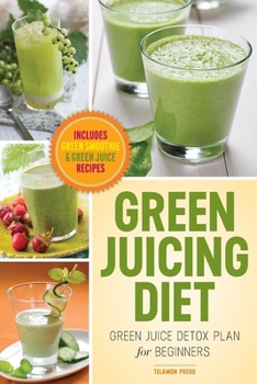 Paperback Green Juicing Diet: Green Juice Detox Plan for Beginners-Includes Green Smoothies and Green Juice Recipes Book