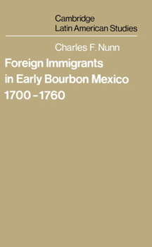 Hardcover Foreign Immigrants in Early Bourbon Mexico, 1700 1760 Book