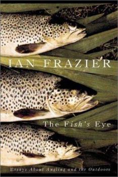 Hardcover The Fish's Eye: Essays about Angling and the Outdoors Book