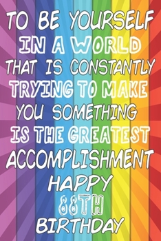 Paperback To Be Yourself In a World That is Constantly Trying to Make You Something Your Else is the Greatest Accomplishment Happy 88th Birthday: LGBTQ Communit Book