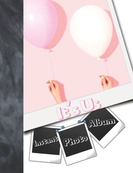 Instant Photo It's Us Album: Instant Photo Gifts For Girls And Best Friends - Photo Album Scrapbook For Teen Kids To Draw Art, Sketch In, Add Stickers And Tape Their Instant Photos