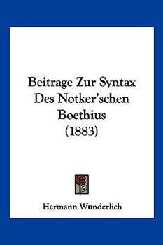 Paperback Beitrage Zur Syntax Des Notker'schen Boethius (1883) [German] Book