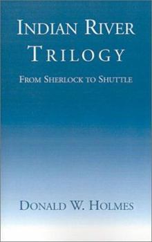 Paperback Indian River Trilogy: From Sherlock to Shuttle Book