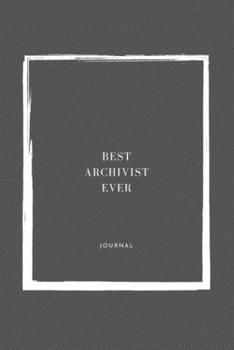 Best Archivist Ever Notebook University Graduation gift: Lined Notebook / Journal Gift, 110 Pages, 6x9, Soft Cover, Matte Finish