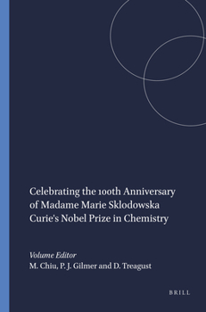 Hardcover Celebrating the 100th Anniversary of Madame Marie Sklodowska Curie's Nobel Prize in Chemistry Book