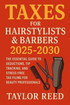 Paperback Taxes for Hairstylists & Barbers 2025-2030: The Essential Guide to Deductions, Tip Tracking, and Stress-Free Tax Filing for Beauty Professionals Book