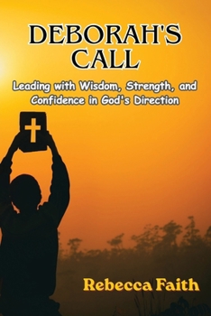 Deborah's Call: Leading with Wisdom, Strength, and Confidence in God's Direction