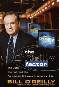 Hardcover The O'Reilly Factor: The Good, the Bad and the Completely Rediculous in American Life Book