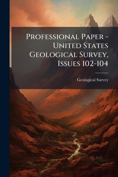 Professional Paper - United States Geological Survey, Issues 102-104