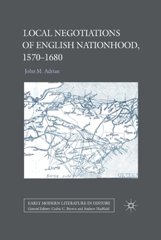 Local Negotiations of English Nationhood, 1570-1680 - Book  of the Early Modern Literature in History