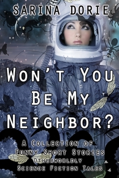 Won't You Be My Neighbor?: Otherworldly Science Fiction Tales - Book  of the A Collection of Funny Short Stories