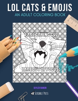 LOL CATS & EMOJIS: AN ADULT COLORING BOOK: LOL Cats & Emojis - 2 Coloring Books In 1
