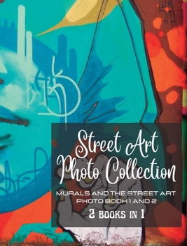 Street Art Photo Collection - Two Books in One: Murals and The Street Art - Photo book 1 and 2