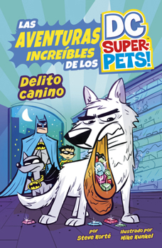 Delito Canino (Canine Crime) (Las Aventuras Increíbles de los DC Super-Pets (The Amazing Adventures Of The DC Super-Pets)) (Spanish Edition)