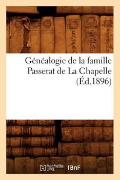 Paperback Généalogie de la Famille Passerat de la Chapelle, (Éd.1896) [French] Book