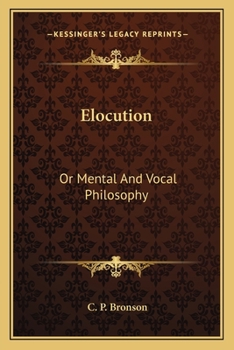 Paperback Elocution: Or Mental And Vocal Philosophy: Involving The Principles Of Reading And Speaking, And Designed For The Development And Book