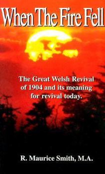 Paperback When the Fire Fell: The Great Welsh Revival of 1904 and Its Meaning for Survival Today Book