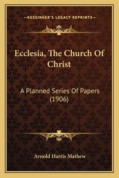 Paperback Ecclesia, The Church Of Christ: A Planned Series Of Papers (1906) Book