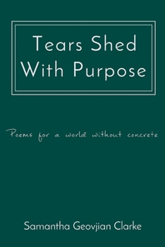 Paperback Tears Shed With Purpose: poems for a world without concrete Book