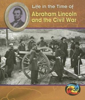 Abraham Lincoln and the Civil War (Life in the Time of) - Book  of the Life in the Time of . . .