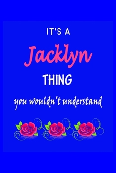 Paperback It's A Jacklyn Thing You Wouldn't Understand: Jacklyn First Name Personalized Journal 6x9 Notebook, Wide Ruled (Lined) blank pages Funny Cover for Gir Book