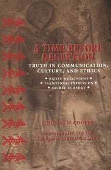 Hardcover A Time Before Deception: Truth in Communication, Culture, and Ethics: Native Worldviews, Traditional Expression, Sacred Ecology Book