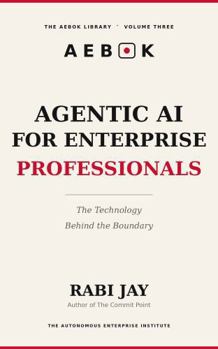 Paperback Agentic AI for Enterprise Professionals: The Technology Behind the Boundary (The AEBOK Library, Book 1) Book