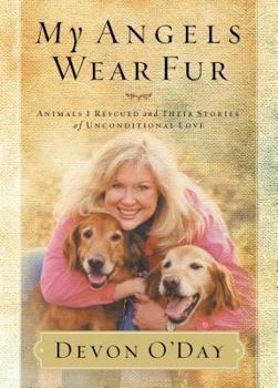 Hardcover My Angels Wear Fur: Animals I Rescued and Their Stories of Unconditional Love Book