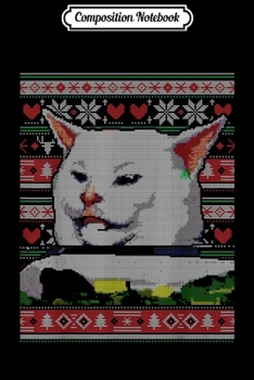 Composition Notebook: Woman Yelling at a Cat Ugly Christmas Sweater Meme Couples 2  Journal/Notebook Blank Lined Ruled 6x9 100 Pages