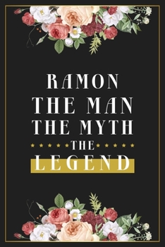 Paperback Ramon The Man The Myth The Legend: Lined Notebook / Journal Gift, 120 Pages, 6x9, Matte Finish, Soft Cover Book