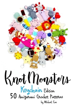 Paperback Knotmonsters: Keychain edition: 50 Amigurumi Crochet Patterns Book