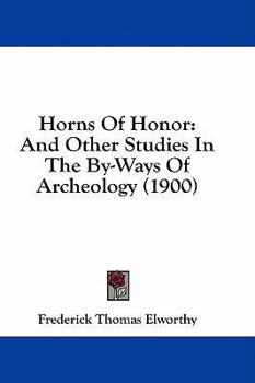 Hardcover Horns Of Honor: And Other Studies In The By-Ways Of Archeology (1900) Book