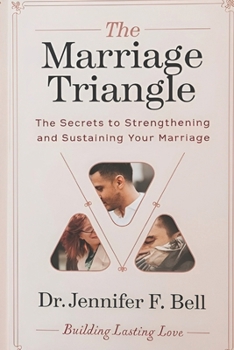 THE MARRIAGE TRIANGLE: The secrets to strengthening and sustaining your marriage