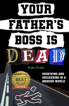 Paperback Your father's boss is dead: Surviving and succeeding in a modern world Book