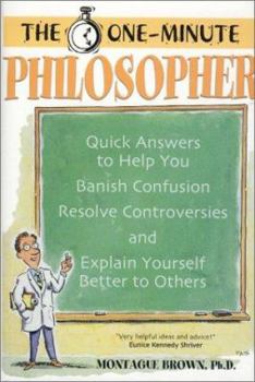 Hardcover The One-Minute Philosopher: Quick Answers to Help You Banish Confusion, Resolve Controversies, and Explain Yourself Better to Others Book